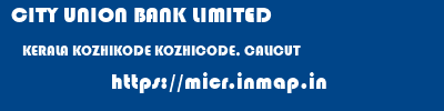 CITY UNION BANK LIMITED  KERALA KOZHIKODE KOZHICODE, CALICUT   micr code